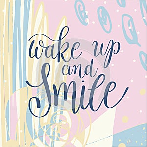 wake up and smile handwritten lettering positive quote on abstra