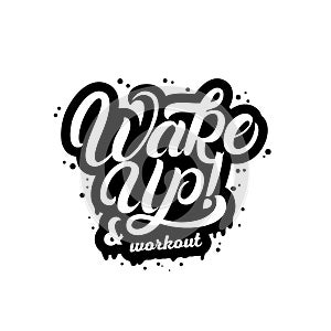 Wake up and workout hand written lettering quote.