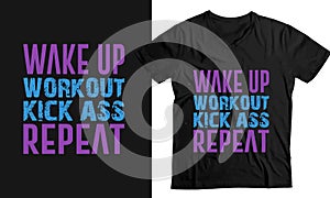 Wake up workout kickass repeat.- Custom t-shirt template Vector Design