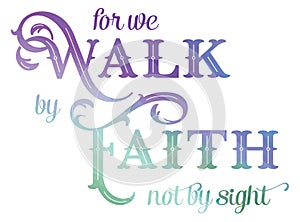 For we walk by faith not by sight bible verse quote done in beautiful typography with purple and green soft pastel colors