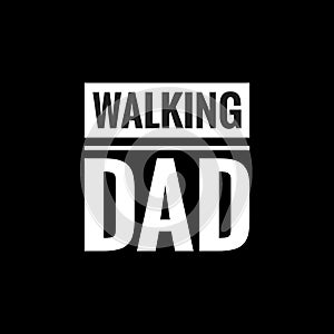 walking dad simple typography