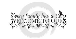 Wall Decals, Every Family has a story, Welcome to ours, Wording Design isolated on white background photo