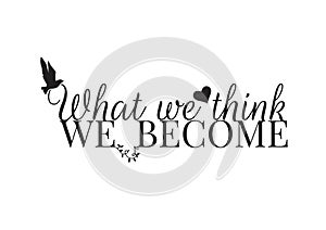 Wall Decals, Life Quotes, What we think We Become, Wording Design