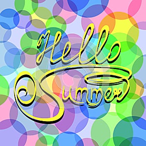 Wallpaper with lettering Hello Summer. Vector illustration on abstract background of colored circles and bubbles.