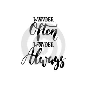 Wander often, wonder always - hand drawn positive lettering phrase isolated on the white background. Fun brush ink