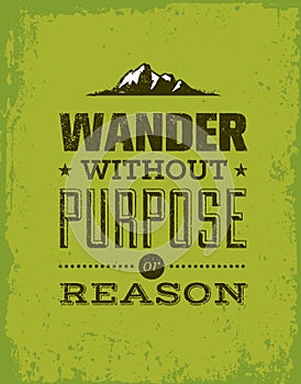 Wander Without Purpose or Reason Mountain Hike Creative Motivation Quote. Vector Outdoor Concept