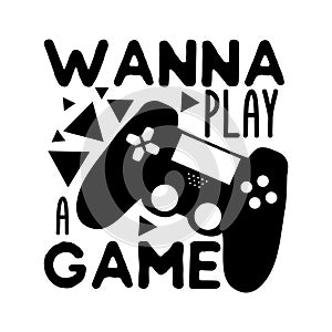 Wanna play a game - funny text with black  controller.