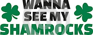 Wanna see my shamrocks - funny St. Patrick`s Day