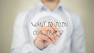 Want To Join Our team, writing on transparent screen