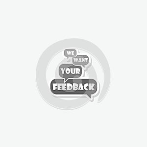 Want your feedback speech for banner design sticker isolated on gray background