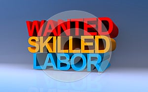 wanted skilled labor on blue