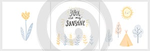 Warm nursery illustrations, you are my sunshine quote, little flower and tipi with trees and sun. Gende neutral vector