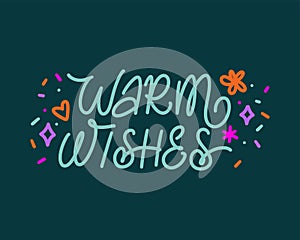 Warm wishes handwritten text with decoration elements. Calligraphy greeting card. Lettering quote for cold season vector