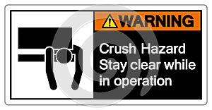 Warning Crush Hazard Stay Clear While In Operation Symbol Sign ,Vector Illustration, Isolate On White Background Label. EPS10