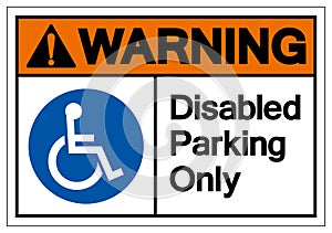 Warning Disabled Parking Only Symbol Sign, Vector Illustration, Isolated On White Background Label .EPS10