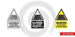 Warning do not climb on timber stacks hazard sign icon of 3 types color, black and white, outline. Isolated vector sign symbol