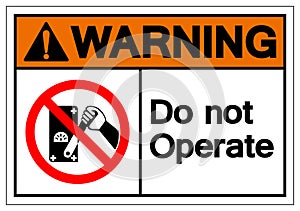 Warning Do Not Operate Symbol Sign, Vector Illustration, Isolated On White Background Label .EPS10