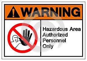 Warning Hazadous Area Authorized Personnel Only Symbol Sign ,Vector Illustration, Isolate On White Background Label .EPS10