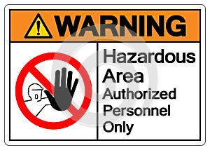 Warning Hazardous Area Authorized Personnel Only Symbol Sign ,Vector Illustration, Isolate On White Background Label .EPS10