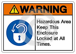 Warning Hazardous Area Keep This enclosure Locked at All Times Symbol Sign,Vector Illustration, Isolated On White Background Label