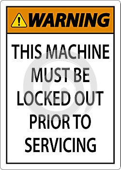 Warning This Machine Must Be Locked Out Prior To Servicing Sign