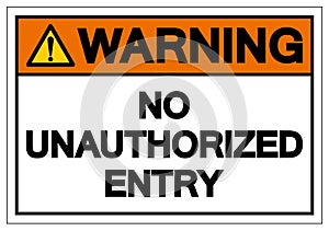 Warning No Unauthorized Entry Symbol Sign, Vector Illustration, Isolate On White Background Label. EPS10