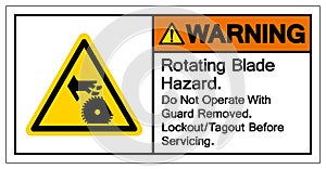 Warning Rotating Blade Hazard Do Not Operate With  Guard Removed Lockout Tagout Befor e Servicing Symbol Sign, Vector Illustration
