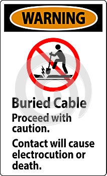 Warning Sign Buried Cable, Proceed With Caution, Contact Will Cause Electrocution Or Death