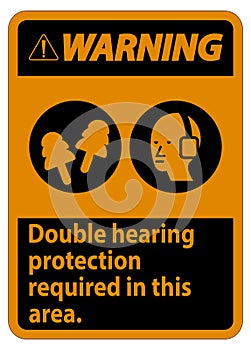 Warning Sign Double Hearing Protection Required In This Area With Ear Muffs & Ear Plugs