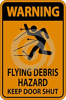 Warning Sign, Flying Debris Hazard, Keep Door Shut