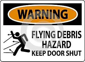 Warning Sign, Flying Debris Hazard, Keep Door Shut