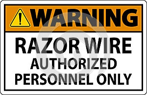 Warning Sign Razor Wire, Authorized Personnel Only