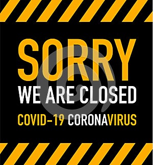 Warning sign. Sorry we are closed during covid-19 coronavirus