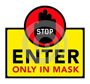 Warning and sign, STOP Enter only in mask. Information sticker for the store. epidemic and pandemics COVID-19.