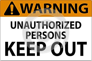 Warning Sign Unauthorized Persons Keep Out