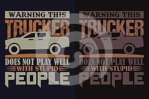 Warning This Trucker Does Not Play Well With Stupid People, Truck Shirt