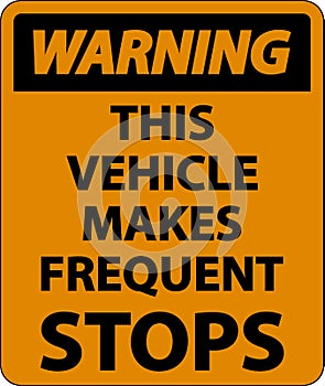 Warning This Vehicle Makes Frequent Stops Label On White Background