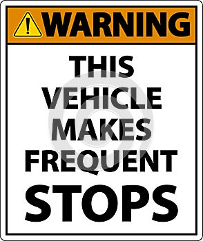 Warning This Vehicle Makes Frequent Stops Label On White Background