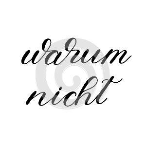 Warum nicht. Why not in German. Hand lettering illustration. Motivating modern calligraphy.