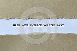 wash your embrace worries away on white paper