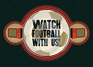 Watch football with us! Football on TV. Sports Bar typographic vintage style poster. Retro vector illustration.