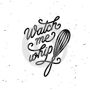 Watch me whip kitchen quote typography print. Vector vintage illustration.