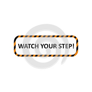 Watch your step sign. Industrial tape. Warning sign. Vector