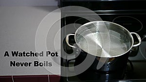 A Watched Pot Never Boils by Timelapse