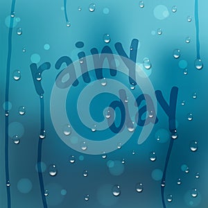 Water drops vector background. Window covered with raindrops with Rainy Day text.