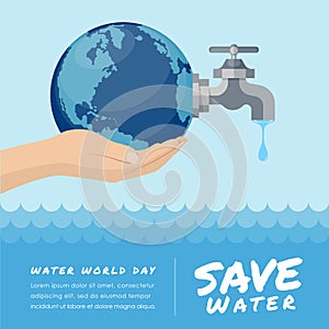 Water world day with hand hold faucet or water tap with a drop of water out to earth and save water text vector design