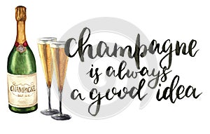 Watercolor bottle of champagne, wineglasses and lettering. Bottle of sparkling wine with glasses and Champagne is always