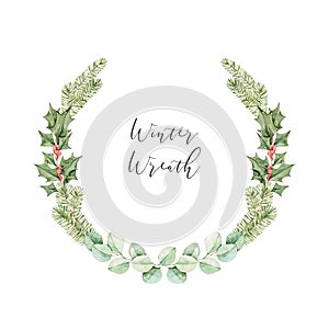 Watercolor christmas illustration. Winter botanical wreath with eucalyptus, fir tree branches and holly. Xmas artwork with floral