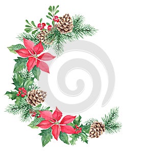 Watercolor hand drawn Christmas wreath. Floral frame with Pine cone and branches, poinsettia, Holly plant with red