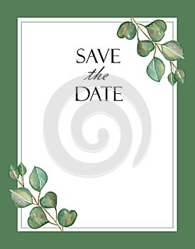 Watercolor hand painted nature squared border wedding frame with eucalyptus green leaves on branches and save the date text